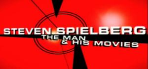 Steven Spielberg: The Man and His Movies